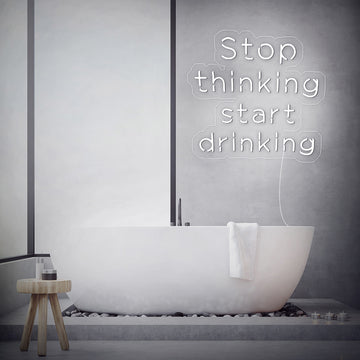 “Stop thinking start drinking” Neon