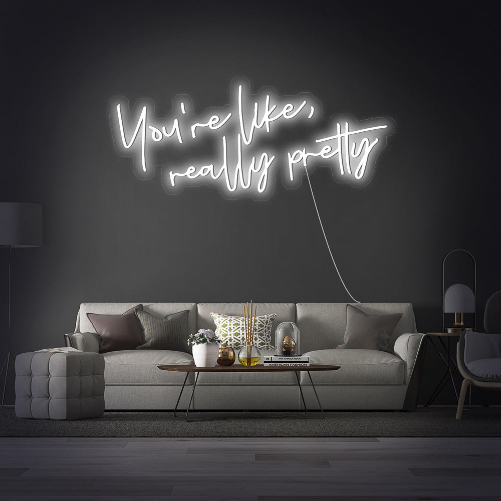 “You're like really pretty” Neon Sign