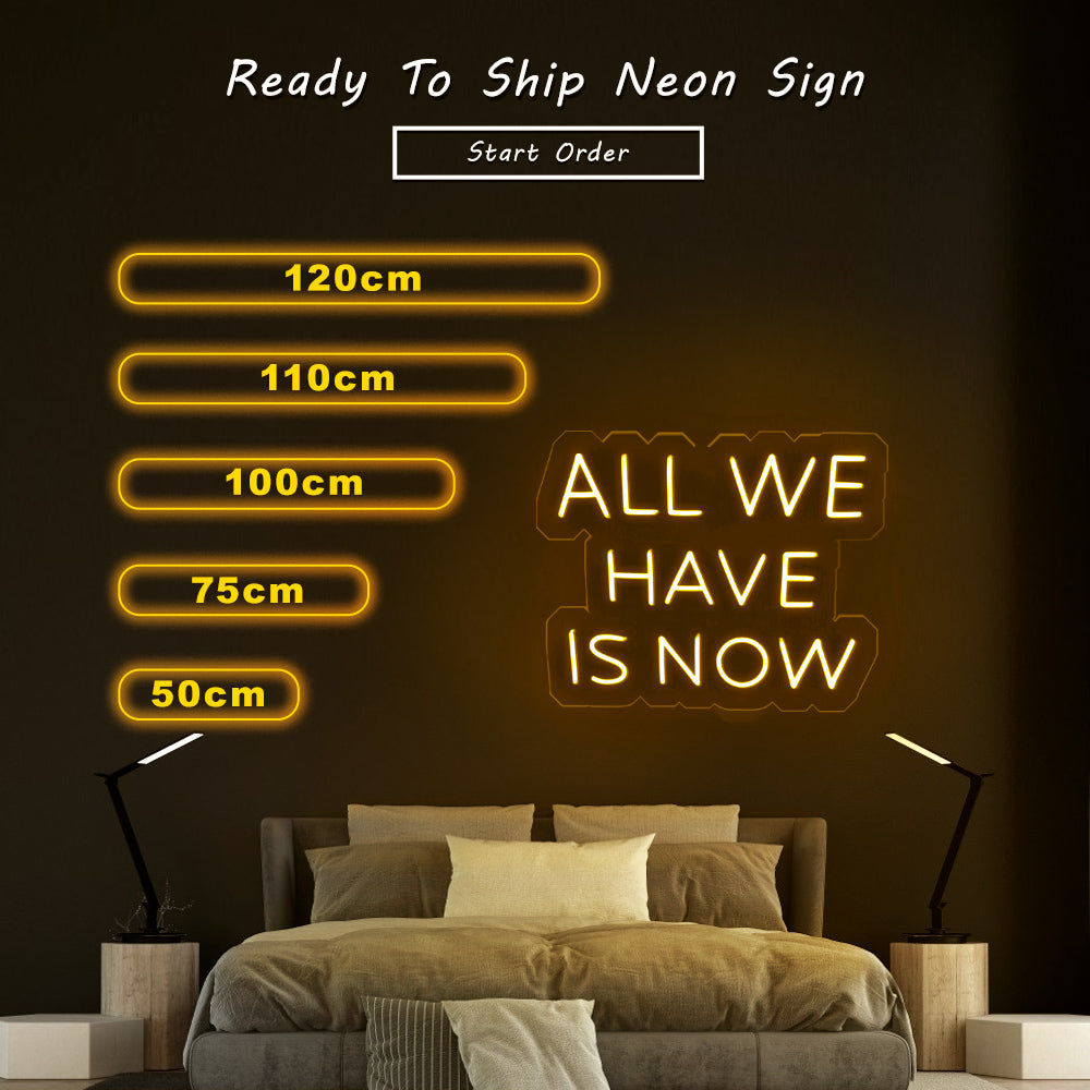 “All We Have Is Now” Neon Sign