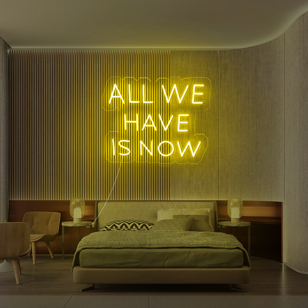 “All We Have Is Now” Neon Sign