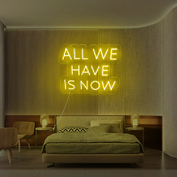 “All We Have Is Now” Neon Sign