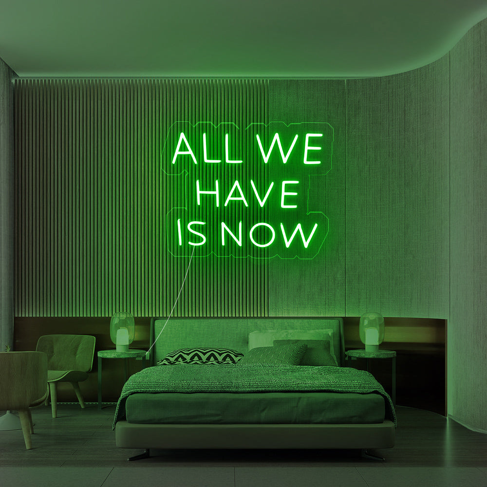 “All We Have Is Now” Neon Sign